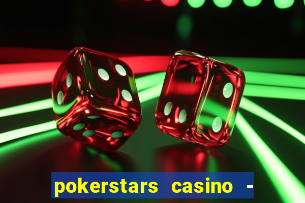 pokerstars casino - real money