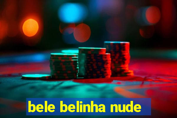 bele belinha nude