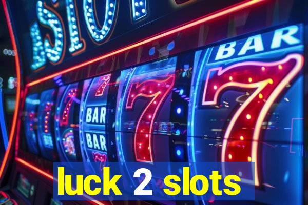 luck 2 slots