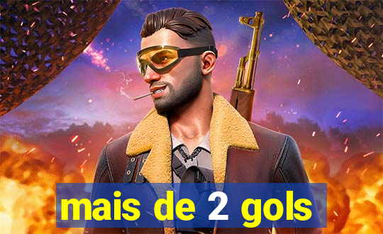 mais de 2 gols