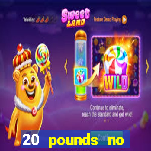 20 pounds no deposit casino