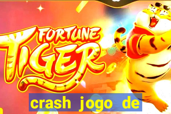 crash jogo de ganhar dinheiro