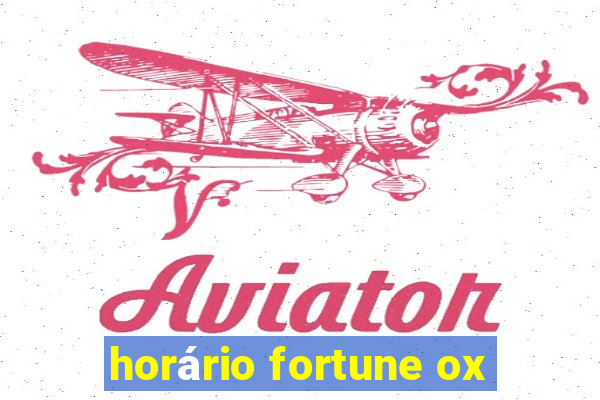 horário fortune ox