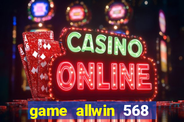 game allwin 568 com login