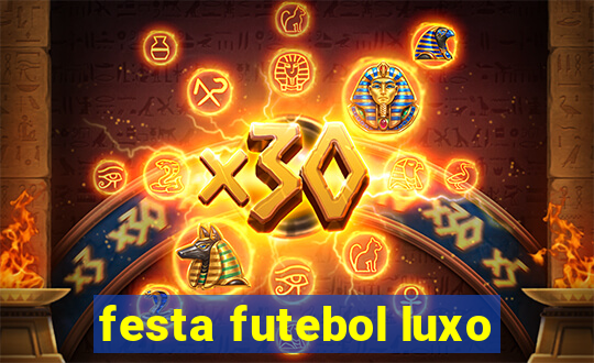 festa futebol luxo