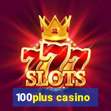 100plus casino