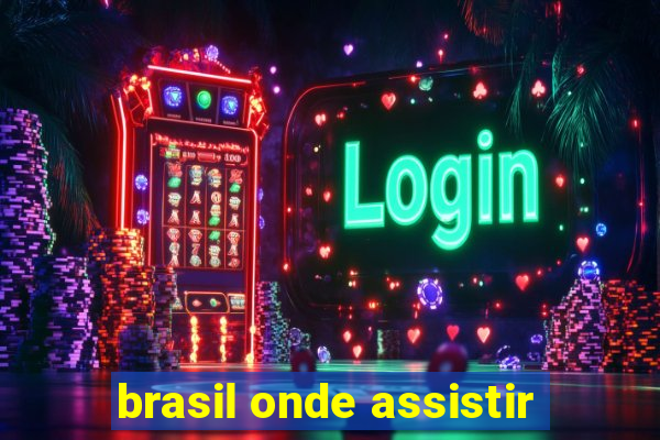 brasil onde assistir