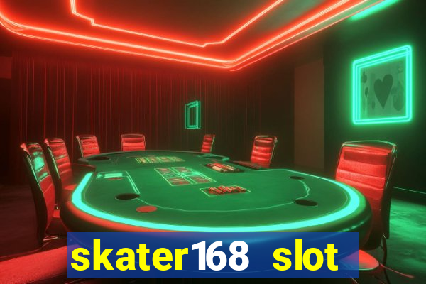 skater168 slot gacor gampang maxwin