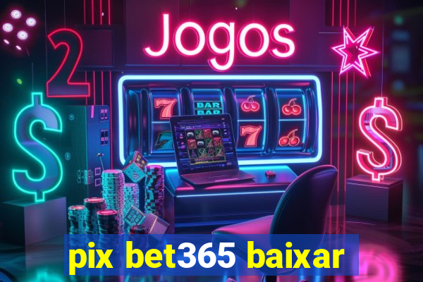 pix bet365 baixar