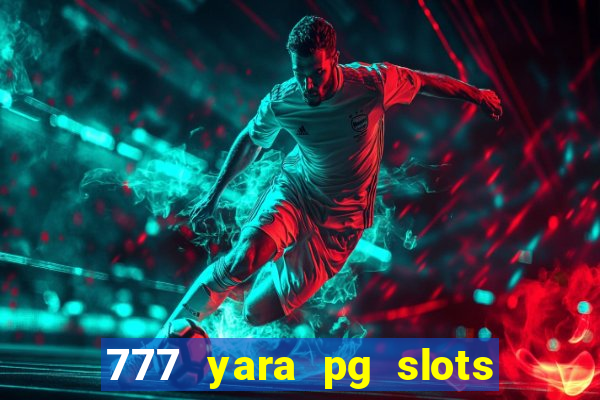 777 yara pg slots paga mesmo