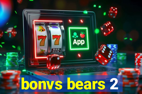 bonvs bears 2