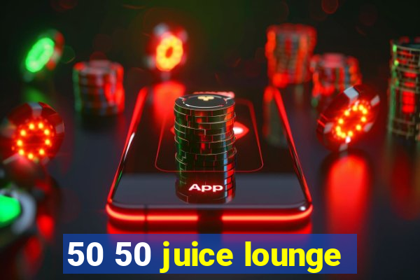 50 50 juice lounge