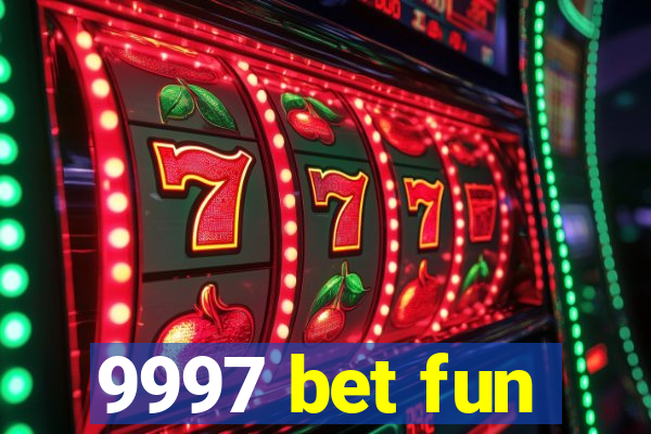 9997 bet fun