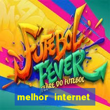 melhor internet para jogos