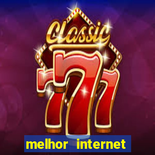 melhor internet para jogos