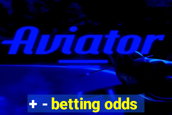 + - betting odds