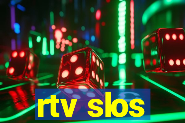 rtv slos