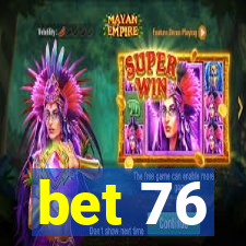 bet 76