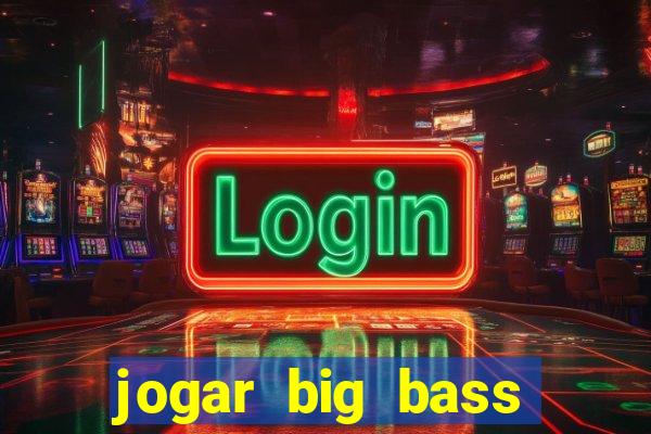 jogar big bass amazon xtreme grátis