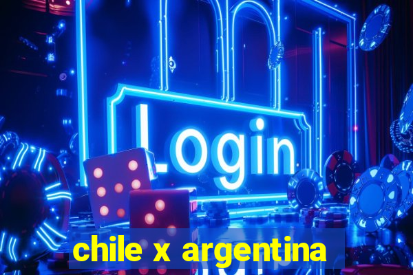 chile x argentina