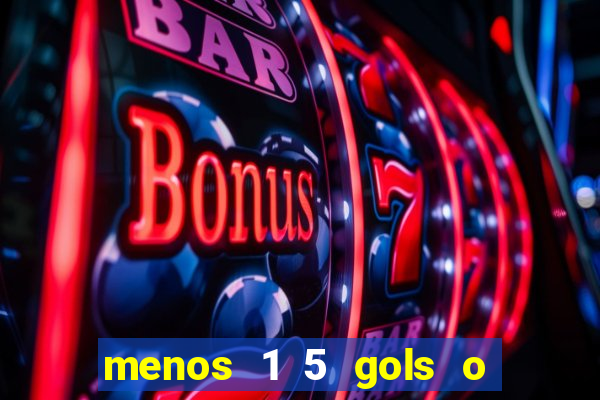 menos 1 5 gols o que significa