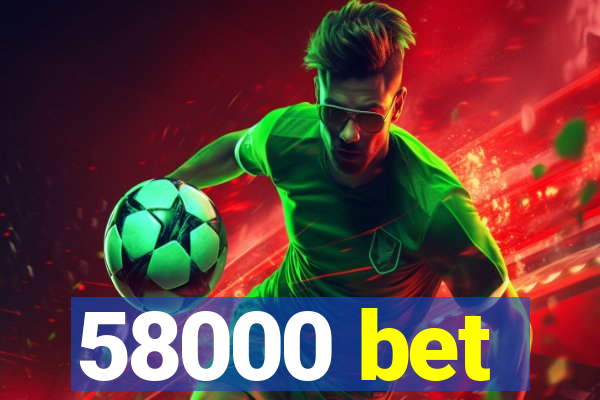 58000 bet