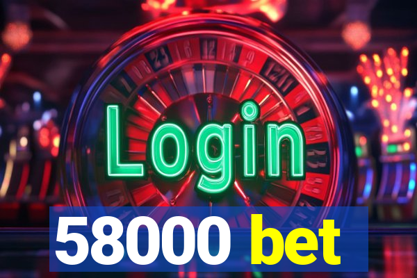 58000 bet