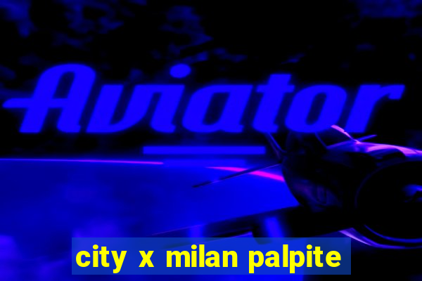 city x milan palpite