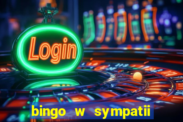 bingo w sympatii co to jest