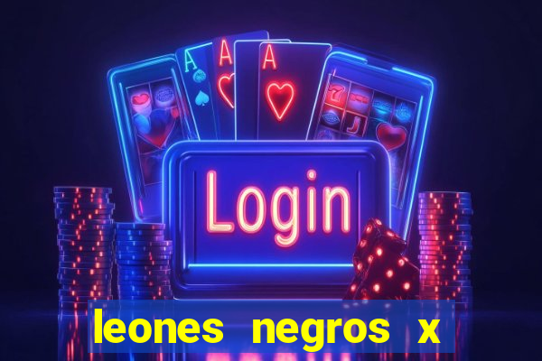 leones negros x mineros zacatecas