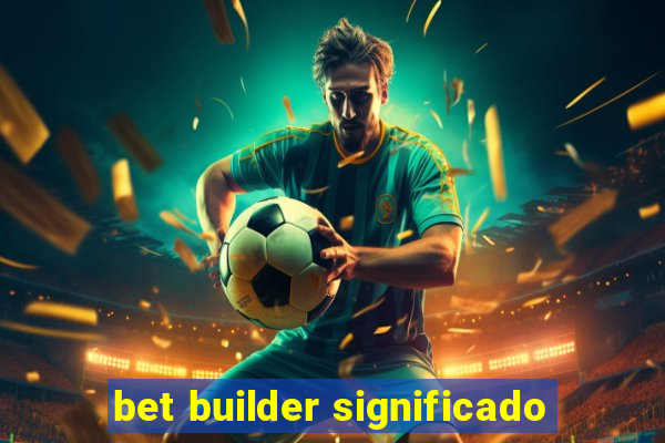 bet builder significado