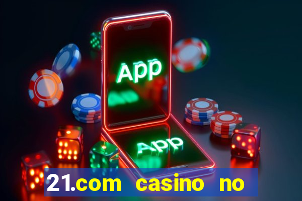 21.com casino no deposit bonus