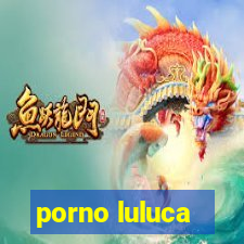 porno luluca