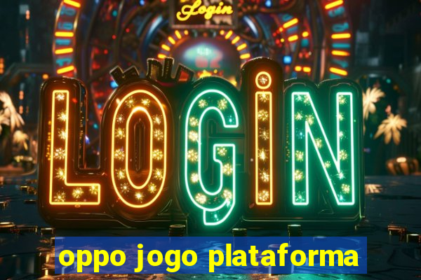 oppo jogo plataforma