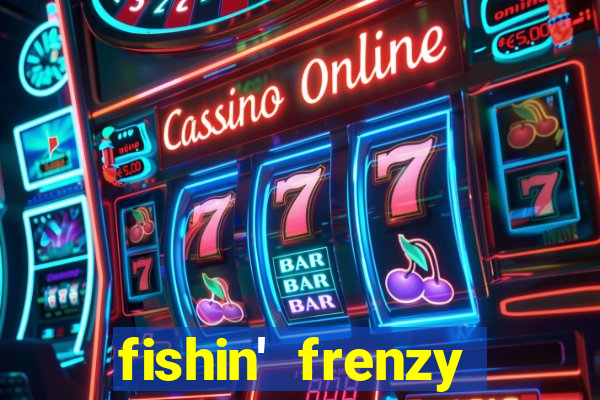 fishin' frenzy fortune spins slots