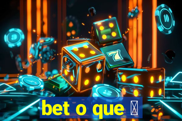 bet o que 茅