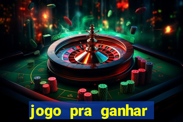 jogo pra ganhar dinheiro na hora