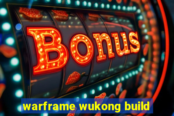 warframe wukong build