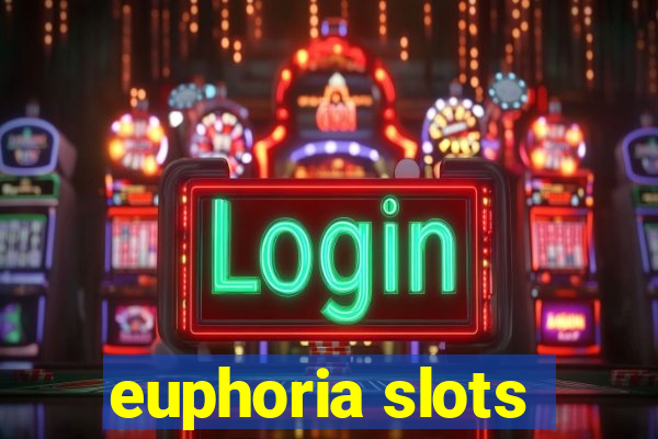 euphoria slots