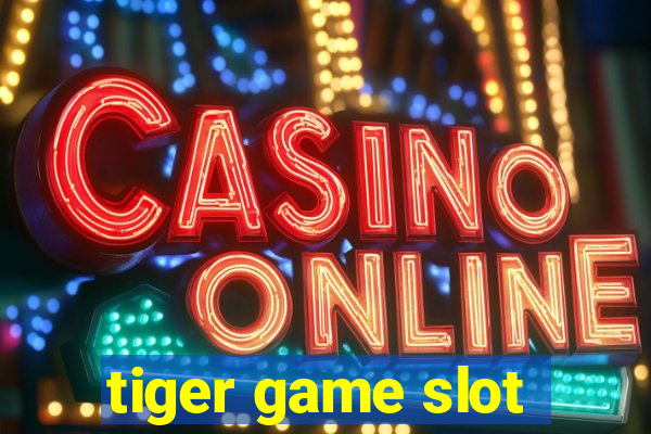 tiger game slot