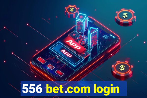 556 bet.com login