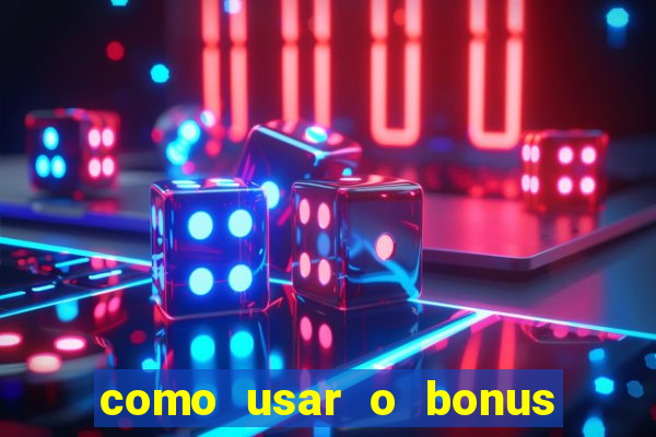 como usar o bonus no estrela bet