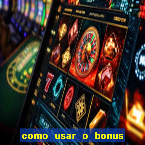 como usar o bonus no estrela bet