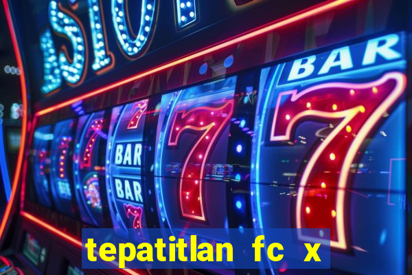 tepatitlan fc x mineros de zacatecas