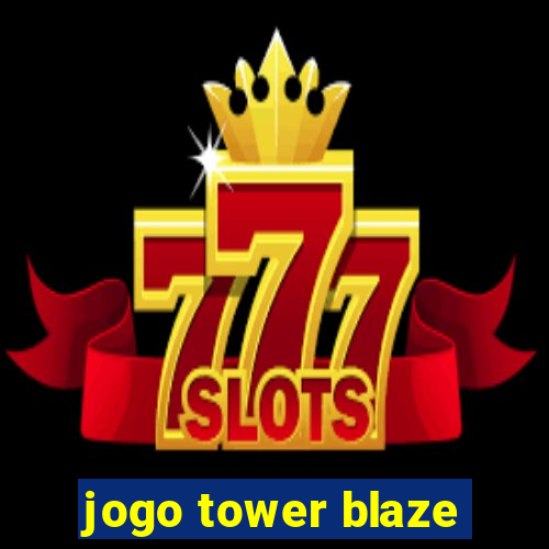 jogo tower blaze