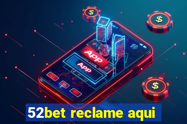 52bet reclame aqui