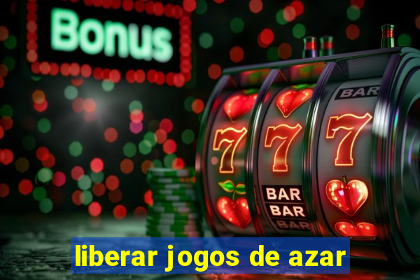 liberar jogos de azar