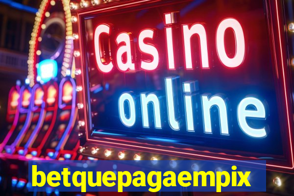 betquepagaempix