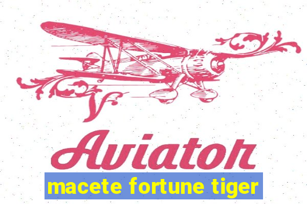 macete fortune tiger