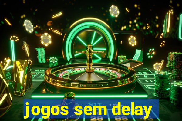 jogos sem delay